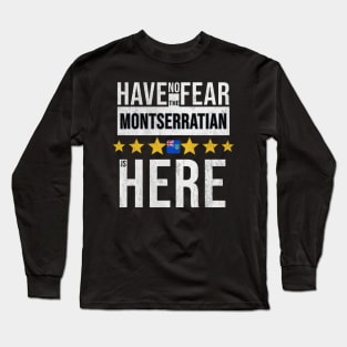 Have No Fear The Montserratian Is Here - Gift for Montserratian From Montserrat Long Sleeve T-Shirt